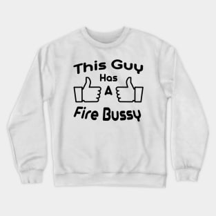 this guy has a fire bussy Crewneck Sweatshirt